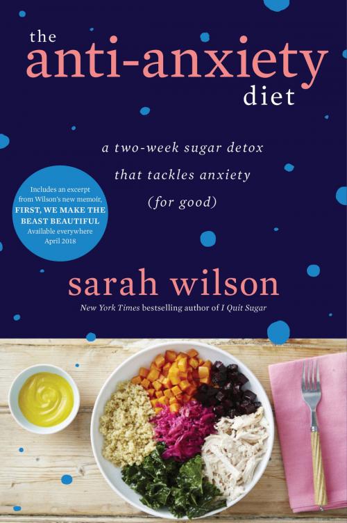 Cover of the book The Anti-Anxiety Diet by Sarah Wilson, Dey Street Books
