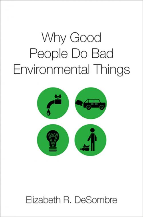 Cover of the book Why Good People Do Bad Environmental Things by Elizabeth R. DeSombre, Oxford University Press
