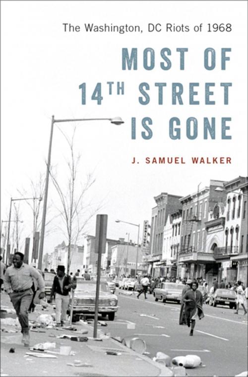 Cover of the book Most of 14th Street Is Gone by J. Samuel Walker, Oxford University Press