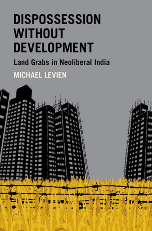 Cover of the book Dispossession without Development by Michael Levien, Oxford University Press