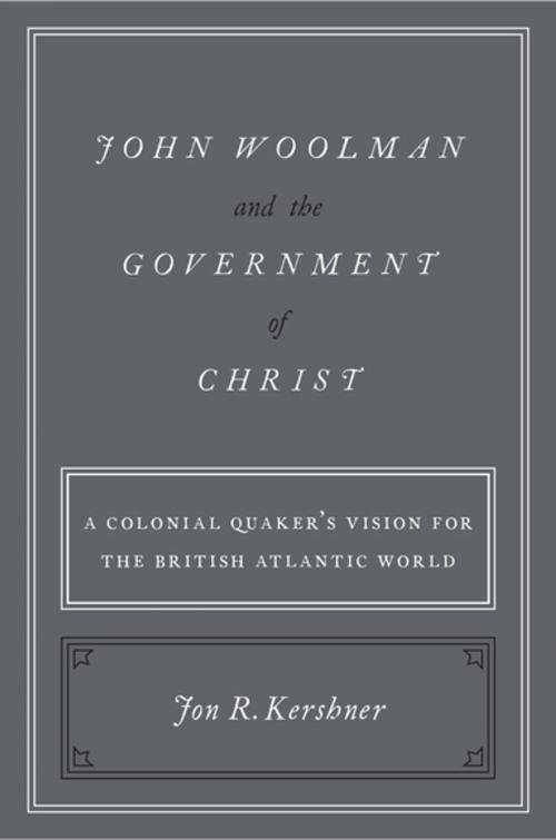 Cover of the book John Woolman and the Government of Christ by Jon R. Kershner, Oxford University Press