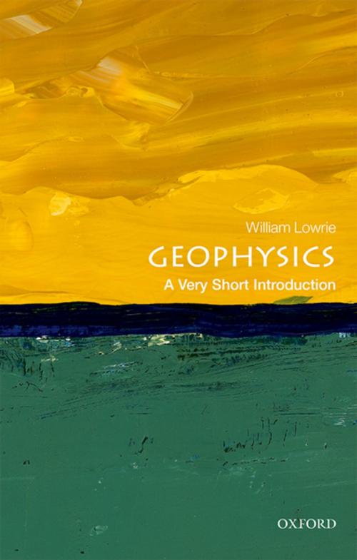 Cover of the book Geophysics: A Very Short Introduction by William Lowrie, OUP Oxford