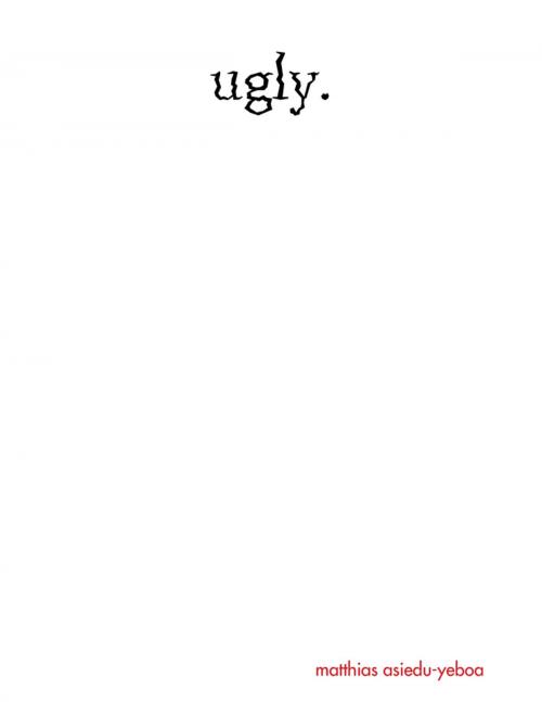 Cover of the book Ugly by Matthias Asiedu-Yeboa, Lulu.com