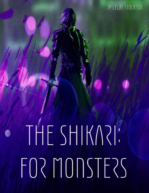 Cover of the book The Shikari: For Monsters by Lewis Stockton, Lulu.com
