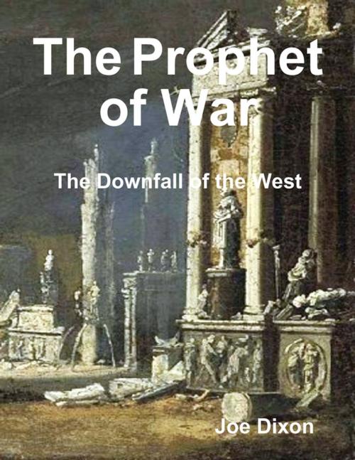 Cover of the book The Prophet of War: The Downfall of the West by Joe Dixon, Lulu.com