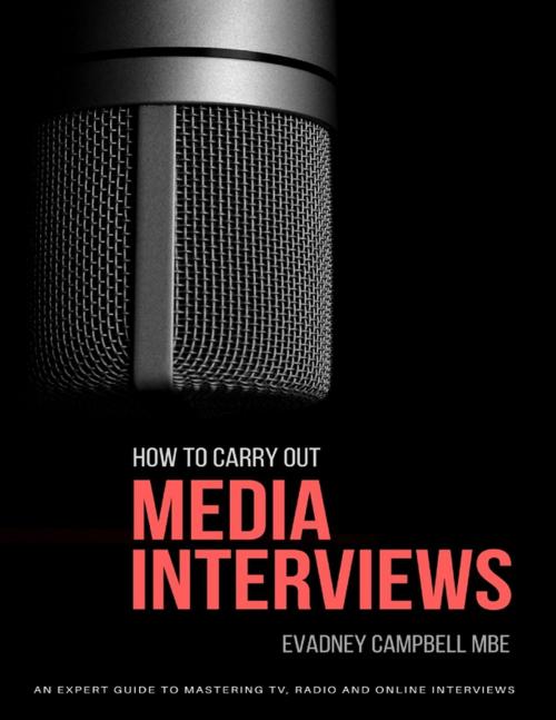 Cover of the book How To Carry Out Media Interviews: An Expert Guide to Mastering TV, Radio and Online Interviews by Evadney Campbell MBE, Lulu.com