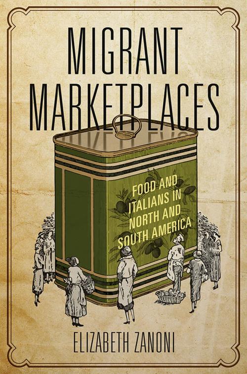Cover of the book Migrant Marketplaces by Elizabeth Zanoni, University of Illinois Press