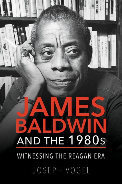 Cover of the book James Baldwin and the 1980s by Joseph Vogel, University of Illinois Press