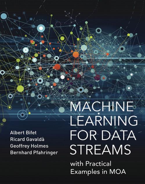 Cover of the book Machine Learning for Data Streams by Albert Bifet, Ricard Gavaldà, Geoff Holmes, Bernhard Pfahringer, The MIT Press