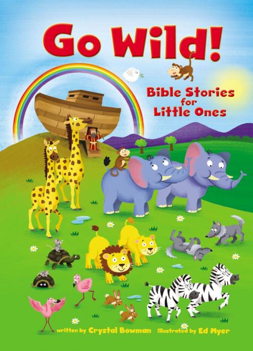 Cover of the book Go Wild! Bible Stories for Little Ones by Crystal Bowman, Zonderkidz