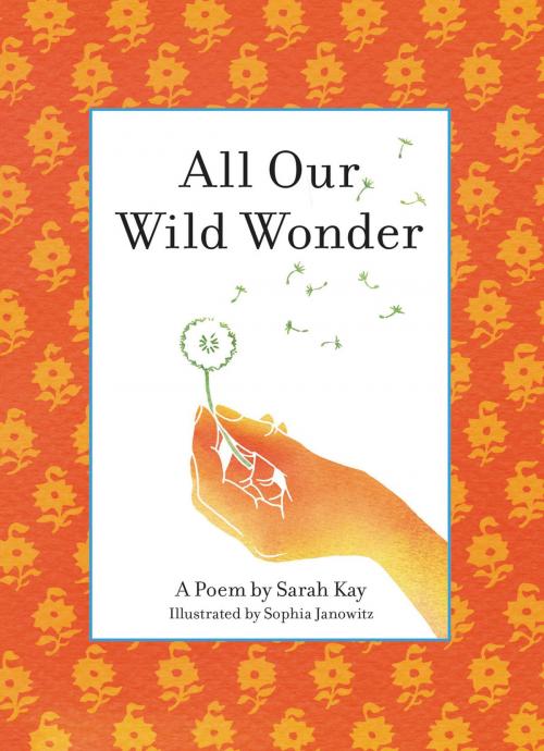 Cover of the book All Our Wild Wonder by Sarah Kay, Hachette Books