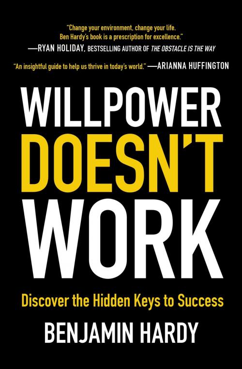 Cover of the book Willpower Doesn't Work by Benjamin Hardy, Hachette Books