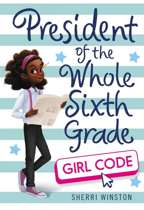 Cover of the book President of the Whole Sixth Grade: Girl Code by Sherri Winston, Little, Brown Books for Young Readers