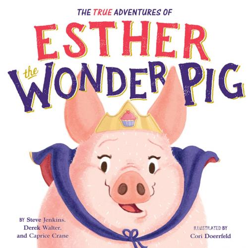 Cover of the book The True Adventures of Esther the Wonder Pig by Steve Jenkins, Derek Walter, Caprice Crane, Little, Brown Books for Young Readers