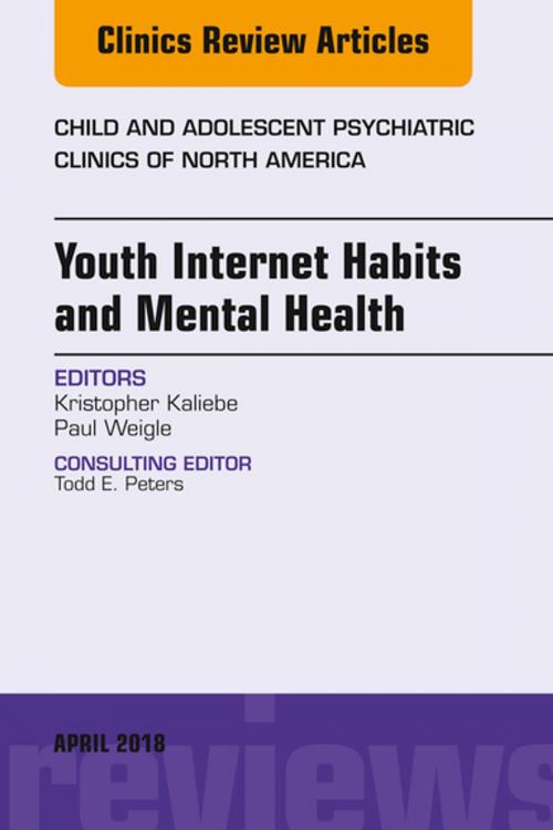 Cover of the book Youth Internet Habits and Mental Health, An Issue of Child and Adolescent Psychiatric Clinics of North America, E-Book by Kristopher Kaliebe, MD, Paul Weigle, Elsevier Health Sciences