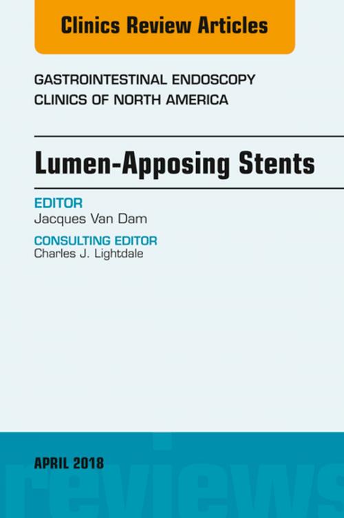 Cover of the book Lumen-Apposing Stents, An Issue of Gastrointestinal Endoscopy Clinics, E-Book by Jacques Van Dam, MD, PhD, Elsevier Health Sciences