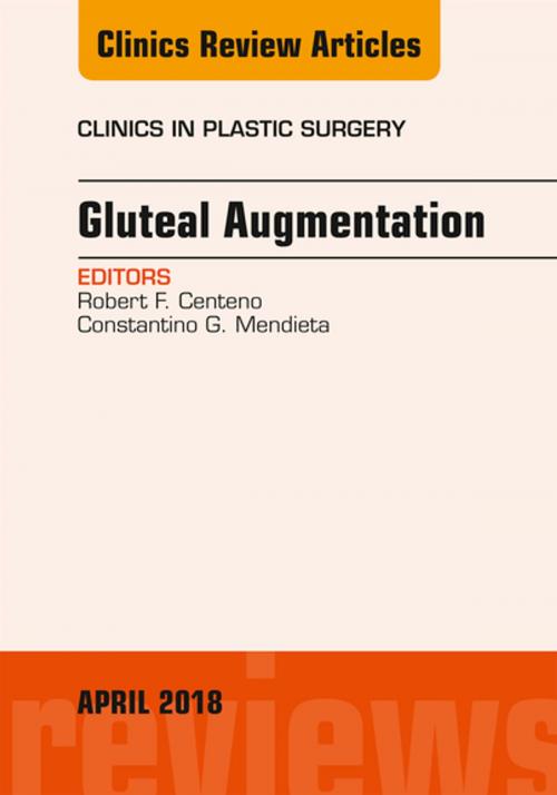 Cover of the book Gluteal Augmentation, An Issue of Clinics in Plastic Surgery, E-Book by Robert F. Centeno, MD, MBA, FACS, Constantino G. Mendieta, MD, FACS, FICS, Elsevier Health Sciences