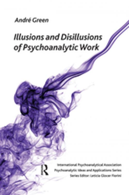 Cover of the book Illusions and Disillusions of Psychoanalytic Work by Andre Green, Taylor and Francis