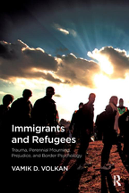 Cover of the book Immigrants and Refugees by Vamik D. Volkan, Taylor and Francis