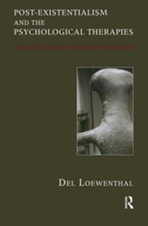 Cover of the book Post-existentialism and the Psychological Therapies by Del Loewenthal, Taylor and Francis