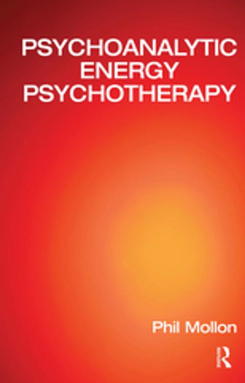 Cover of the book Psychoanalytic Energy Psychotherapy by Phil Mollon, Taylor and Francis
