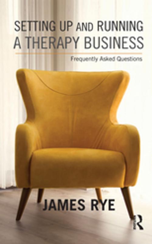 Cover of the book Setting Up and Running a Therapy Business by James Rye, Taylor and Francis