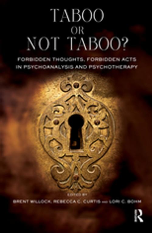 Cover of the book Taboo or Not Taboo? Forbidden Thoughts, Forbidden Acts in Psychoanalysis and Psychotherapy by Lori C. Bohm, Taylor and Francis