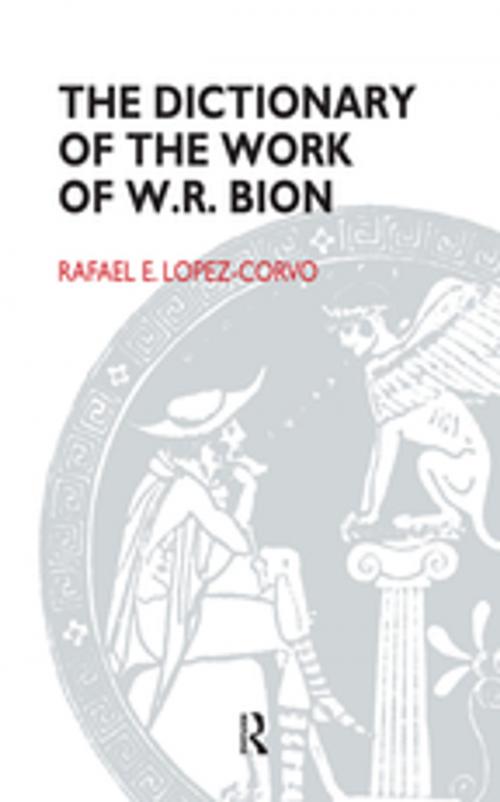 Cover of the book The Dictionary of the Work of W.R. Bion by Rafael E. Lopez-Corvo, Taylor and Francis