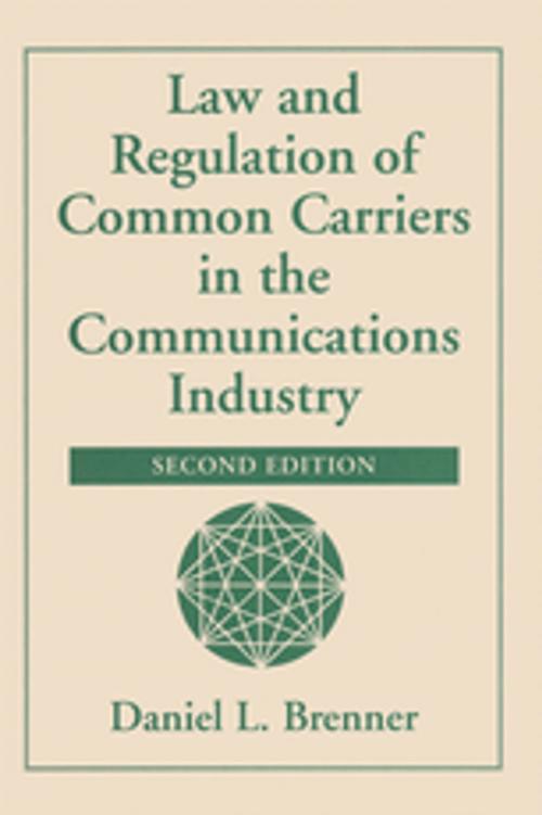 Cover of the book Law And Regulation Of Common Carriers In The Communications Industry by Daniel L Brenner, Taylor and Francis