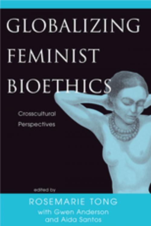 Cover of the book Globalizing Feminist Bioethics by Rosemarie  Putnam Tong, Taylor and Francis