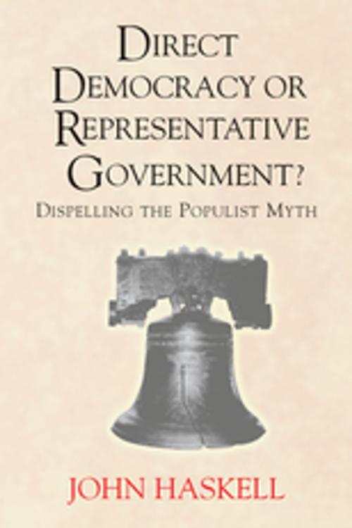 Cover of the book Direct Democracy Or Representative Government? Dispelling The Populist Myth by John Haskell, Taylor and Francis