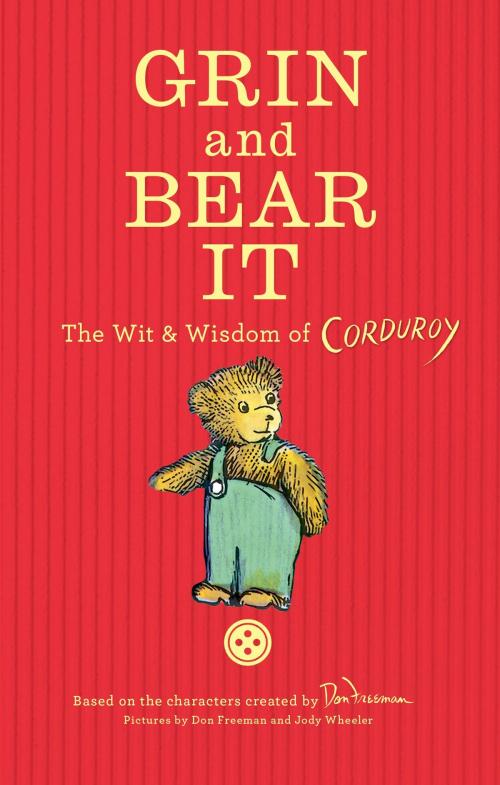 Cover of the book Grin and Bear It: The Wit & Wisdom of Corduroy by Don Freeman, Penguin Young Readers Group