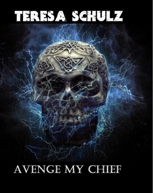 Cover of the book Avenge My Chief by Teresa Schulz, Teresa Schulz