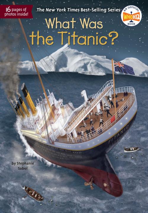 Cover of the book What Was the Titanic? by Stephanie Sabol, Who HQ, Penguin Young Readers Group