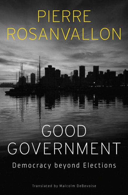 Cover of the book Good Government by Pierre Rosanvallon, Harvard University Press