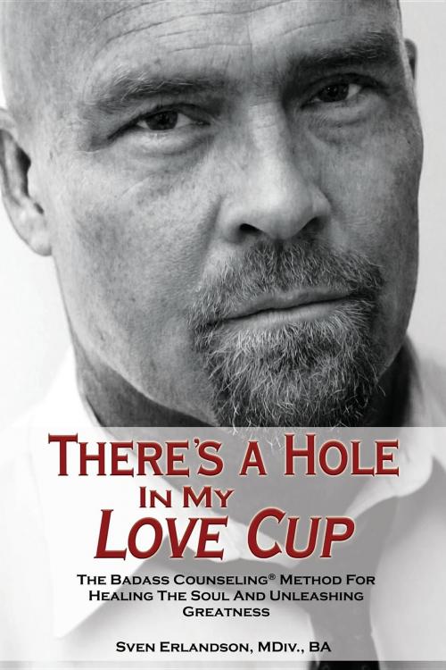 Cover of the book There's a Hole in My Love Cup by Sven Erlandson, Eskjo Yard Publishing