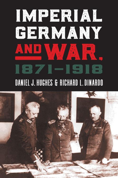 Cover of the book Imperial Germany and War, 1871-1918 by Daniel J. Hughes, Richard L. DiNardo, University Press of Kansas