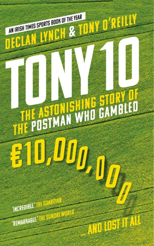 Cover of the book Tony 10 by Tony O'Reilly, Declan Lynch, Gill Books