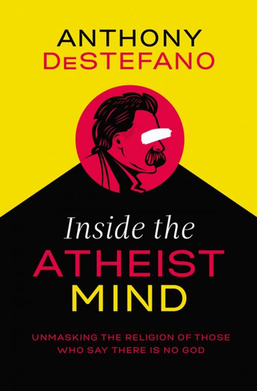 Cover of the book Inside the Atheist Mind by Anthony DeStefano, Thomas Nelson