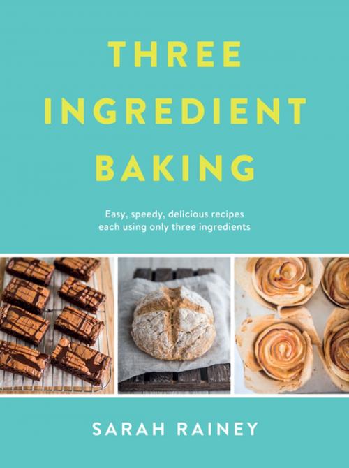 Cover of the book Three Ingredient Baking by Sarah Rainey, Penguin Books Ltd