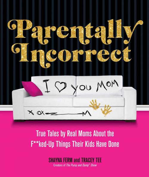 Cover of the book Parentally Incorrect by Shayna Ferm, Tracey Tee, Health Communications Inc