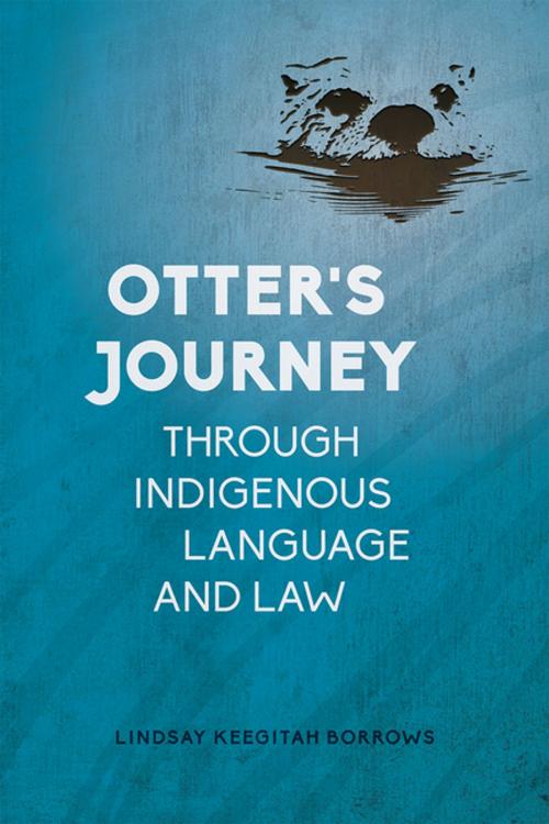 Cover of the book Otter’s Journey through Indigenous Language and Law by Lindsay Keegitah Borrows, UBC Press