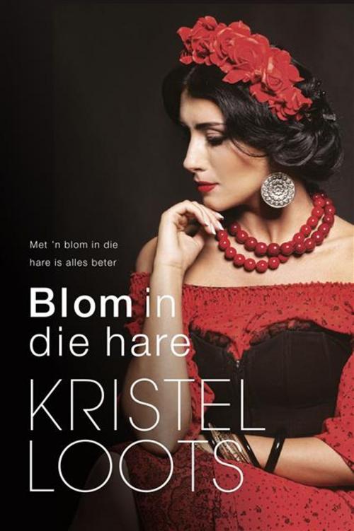Cover of the book Blom in die hare by Kristel Loots, LAPA Uitgewers