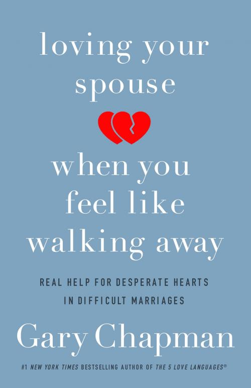 Cover of the book Loving Your Spouse When You Feel Like Walking Away by Gary Chapman, Moody Publishers