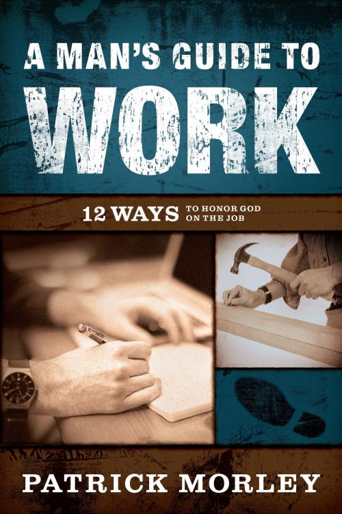 Cover of the book A Man's Guide to Work by Patrick Morley, Moody Publishers