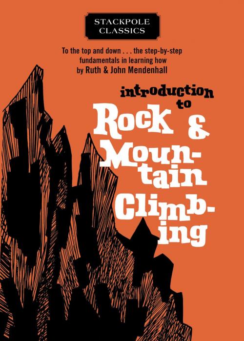 Cover of the book Introduction to Rock and Mountain Climbing by Ruth Mendenhall, John Mendenhall, Stackpole Books