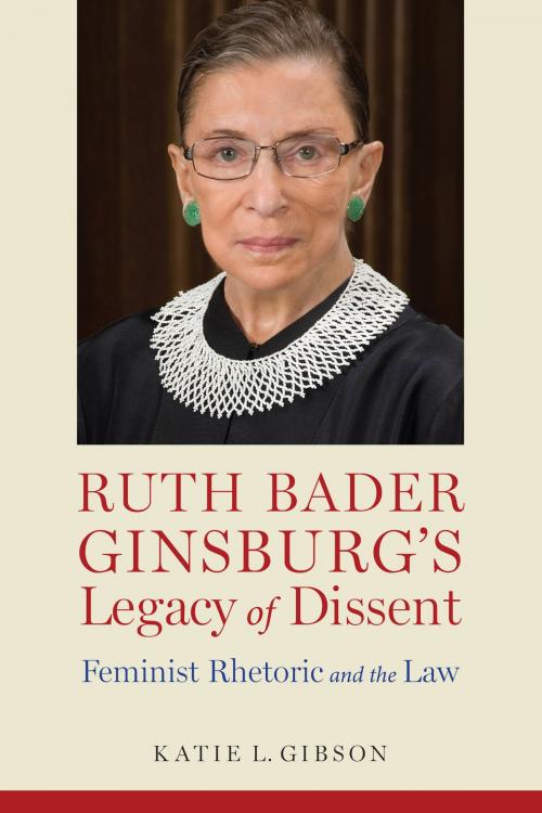 Cover of the book Ruth Bader Ginsburg’s Legacy of Dissent by Katie L. Gibson, University of Alabama Press