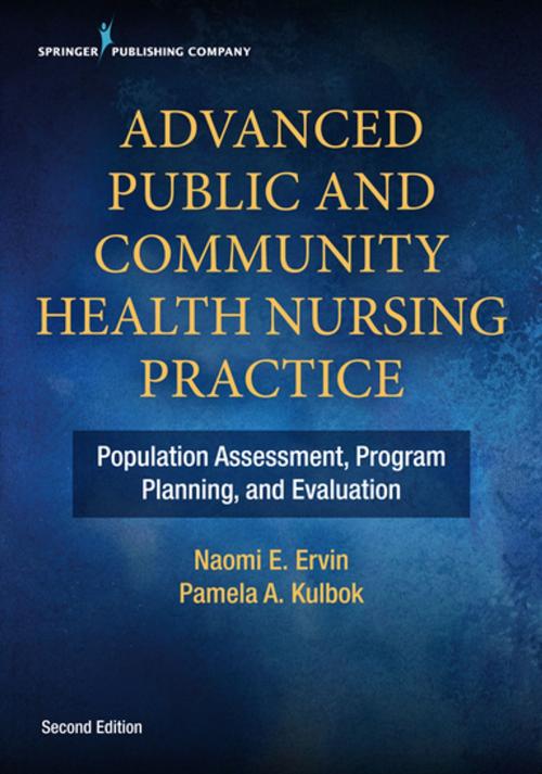 Cover of the book Advanced Public and Community Health Nursing Practice 2e by Dr. Naomi E. Ervin, PhD, RN, PHCNS-BC, FNAP, FAAN, Dr. Pamela Kulbok, DNSc, RN, APHN-BC, FAAN, Springer Publishing Company