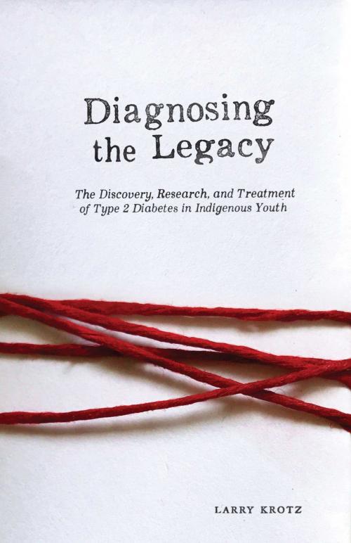 Cover of the book Diagnosing the Legacy by Larry Krotz, Heather Dean, Jonathan McGavock, Michael Moffatt, Elizabeth Sellers, University of Manitoba Press