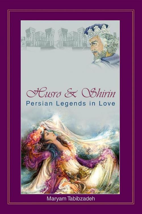 Cover of the book Husrō & Shirin by Maryam Tabibzadeh, Dream Books Publisher